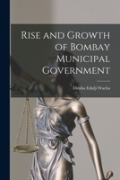 Rise and Growth of Bombay Municipal Government 1018571256 Book Cover
