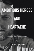 Ambitious heroes and heartache: A book about what it means to be human 1098300327 Book Cover