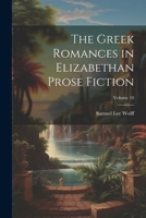 The Greek Romances in Elizabethan Prose Fiction; Volume 10 1022877224 Book Cover
