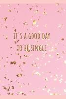 It's a Good Day to be Single: Gift for women, men, teen. Valentines Day, Christmas, birthday, anniversary, holiday, break up, and graduation present 1080432795 Book Cover