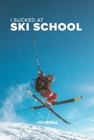 I Sucked At Ski School Journal: Blank Lined Gift Notebook For Skiers 1710985291 Book Cover
