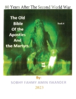 80 Years After the Second World War: The Old Bible Of the Apostles And the Martyrs: Book 6 B0CQ6M7W52 Book Cover