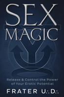 Sex Magic: Release & Control the Power of Your Erotic Potential 073873134X Book Cover
