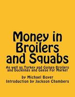 Money in Broilers and Squabs: As well as Turkey and Guinea Broilers and Ducklings and Geese For Market 1539904520 Book Cover