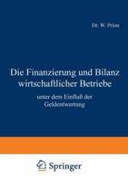 Die Finanzierung Und Bilanz Wirtschaftlicher Betriebe: Unter Dem Einfluss Der Geldentwertung 364294082X Book Cover