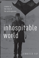 Inhospitable World: Cinema in the Time of the Anthropocene 0190696788 Book Cover