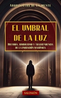 El Umbral de la Luz: Historia, simbolismo y trascendencia de la iniciación masónica (Spanish Edition) B0F5QBCYFJ Book Cover