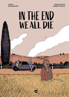 In the End We All Die: The Award-Winning Graphic Novel Translated From German 3039640879 Book Cover