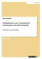 Erfolgsfaktoren des Consulting f�r Unternehmen der Reiseindustrie. Generalisten versus Spezialisten 3656718040 Book Cover