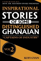 INSPIRATIONAL STORIES OF SOME DISTINGUISHED GHANAIANS: Captains of Industry 9988250592 Book Cover