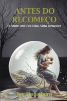 Antes do Recomeço: O Amor que Fez Uma Alma Renascer (Vol. 2) (Portuguese Edition) B0HK2V7VZN Book Cover