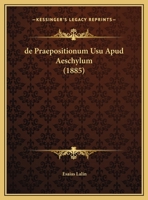 De Praepositionum Usu Apud Aeschylum (1885) 1160408386 Book Cover
