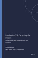 Idealization XII: Correcting the Model: Idealization and Abstraction in the Sciences 9042019557 Book Cover