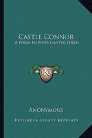 Castle Connor: A Poem, In Four Cantos (1865) 1104078546 Book Cover