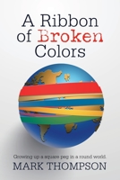 A Ribbon of Broken Colors: Growing up a square peg in a round world. 166322000X Book Cover
