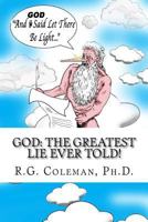 God: The Greatest Lie Ever Told!: The Torah and Bible For Smart and Funny People Only 1511569565 Book Cover