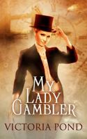 My Lady Gambler: Stories of Erotic Romance, Corsets, and an England That Never Was 098864682X Book Cover
