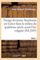 Voyage Du Jeune Anacharsis En Gra]ce Dans Le Milieu Du Quatria]me Sia]cle Avant L'A]re Vulgaire T01 2011939739 Book Cover