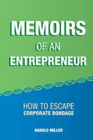 Memoirs of an Entrepreneur: How to Escape Corporate Bondage 1490909079 Book Cover