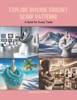 Explore Diverse Crochet Scarf Patterns: A Book for Every Taste B0CRB5YW9F Book Cover