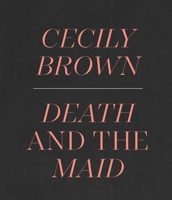 Cecily Brown: Death and the Maid 1588397610 Book Cover