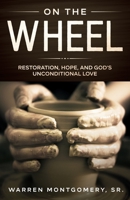 On the Wheel : Restoration, Hope , and God's Unconditional Love 1735825107 Book Cover