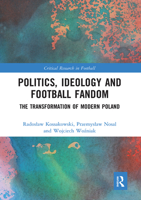Politics, Ideology and Football Fandom: The Transformation of Modern Poland 1032237384 Book Cover