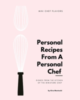 Personal Recipies From a Personal Chef: Dishes From the Kitchen of The Miniature Chef B0BSV2D76B Book Cover