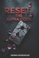 Reset the Alpha Code: A Why Choose Science Fiction Dystopian Omegaverse Knotting Romance (THE OMEGA REPROGRAMMED) B0F27R3W4R Book Cover