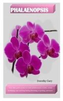 Phalaenopsis: Your daily guide on how to water phalaenopsis orchids, orchid fertilizing, easy and long-lasting blooming, re-potting, and more B098G8XB4F Book Cover