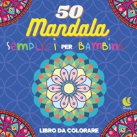 50 Mandala semplici per Bambini: Libro da colorare per bambini 1802683852 Book Cover