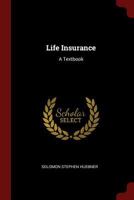 Life Insurance: A Textbook 1375599771 Book Cover
