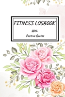 Fitness Logbook with Positive Quotes: Journal with Positive and Motivational Quotes, Daily Weight Loss Gym Tracker, Track Lifts, Cardio, Goals, Body Weight - Goal Tracking Planner Notebook for Women 1709465913 Book Cover
