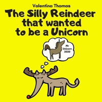 The Silly Reindeer that wanted to be a Unicorn: A fun short story of self-esteem education for children! B08LPJRPGC Book Cover