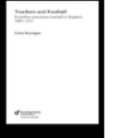 Teachers and Football: Schoolboy Association Football in England, 1885-1915 0713040637 Book Cover