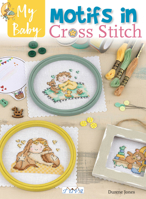 My Baby Motifs in Cross Stitch: Over 50 Baby Themed Designs 6057834941 Book Cover