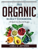 2022 Organic Budget Cookbook: 130 Quick Easy Flavorful Recipes 1804388726 Book Cover