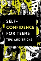 Self-Confidence for Teens with Tips and Tricks: A Guide to Building Unstoppable Self-Confidence for Teenagers B0CRQCYP5R Book Cover