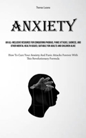 Anxiety: An All-Inclusive Resource For Conquering Phobias, Panic Attacks, Sadness, And Other Mental Health Issues; Suitable For Adults And Children ... Forever With This Revolutionary Formula) 1835733131 Book Cover