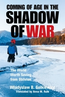 Coming of Age in the Shadow of War: The World Worth Saving from Oblivion 1664183000 Book Cover