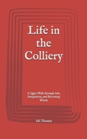 Life in the Colliery: A Quiet Walk through Ash, Integration, and Becoming Whole B0FFGD7HJR Book Cover