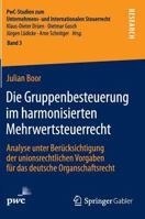 Die Gruppenbesteuerung Im Harmonisierten Mehrwertsteuerrecht: Analyse Unter Berucksichtigung Der Unionsrechtlichen Vorgaben Fur Das Deutsche Organschaftsrecht 3658061367 Book Cover