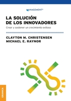 Solución De Los Innovadores, La: Crear Y Sostener Un Crecimiento Exitoso 9878935949 Book Cover