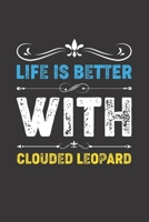 Life Is Better With Clouded Leopard: Funny Clouded Leopard Lovers Gifts Dot Grid Journal Notebook 6x9 120 Pages 1673501230 Book Cover