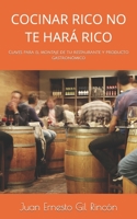 COCINAR RICO NO TE HARÁ RICO: Claves para el montaje de tu restaurante y producto gastronómico B09BGLVL3N Book Cover