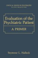 Evaluation of the Psychiatric Patient: A Primer (Critical Issues in Psychiatry) 030643749X Book Cover