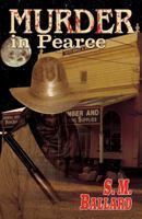 Murder In Pearce: An Arizona Territory Mystery 0982596367 Book Cover