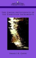 The Jewish Antecedents of the Christian Sacraments 1596055871 Book Cover