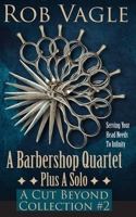 A Barbershop Quartet Plus A Solo: A Cut Beyond Collection #2 B08MNMLKHM Book Cover