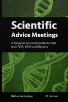 Scientific Advice Meetings: A Guide to Successful Interactions with FDA, EMA and Beyond B0CLH4SLF9 Book Cover